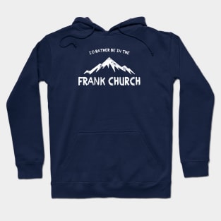 I'd Rather Be In The Frank Church Hoodie